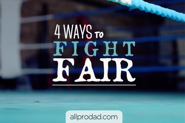 4 Ways to Fight Fair - All Pro Dad