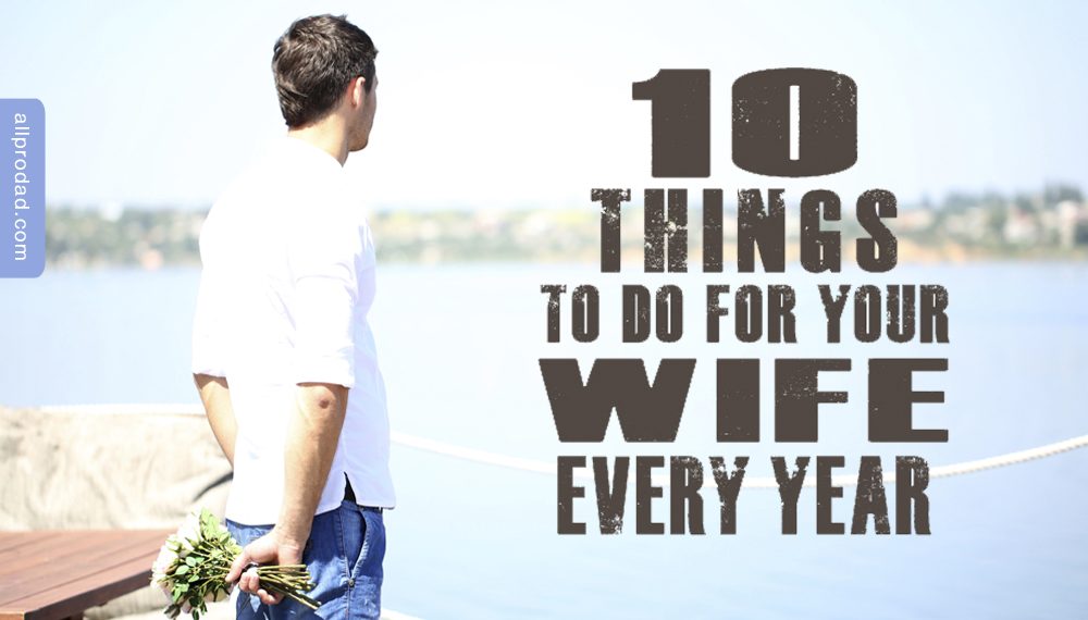 10 Things to Do for Your Wife Every Year All Pro Dad All Pro Dad