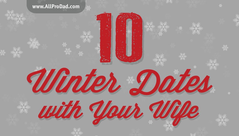 10 Winter Dates with Your Wife All Pro Dad All Pro Dad