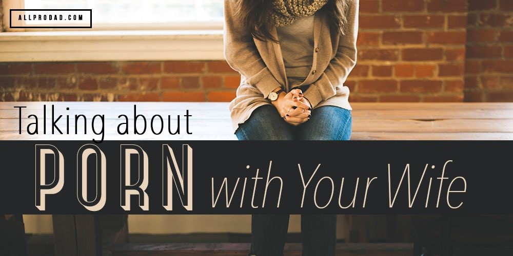 The Effects of Pornography on Our Wives in 2025 - All Pro Dad