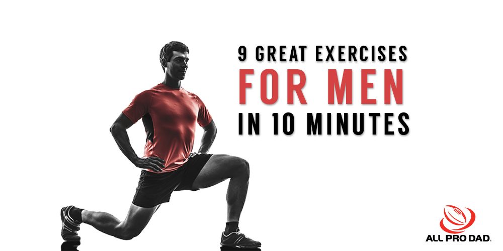 9 Great Exercises for Men in 10 Minutes All Pro Dad