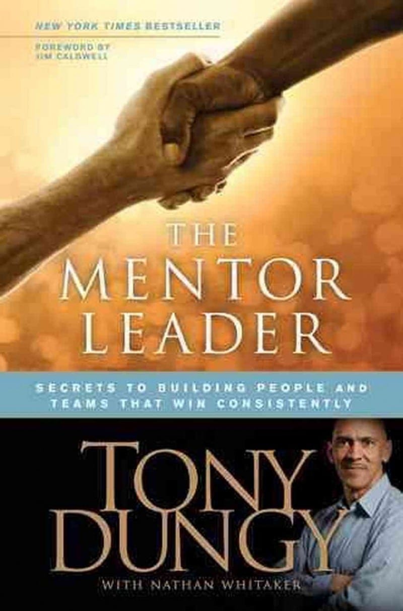 The Mentor Leader: Secrets to Building People and Teams That Win