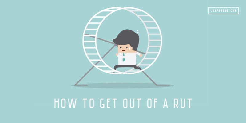 how to get out of a rut