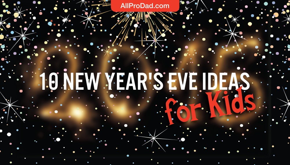 10 New Year's Eve Ideas for Kids All Pro Dad
