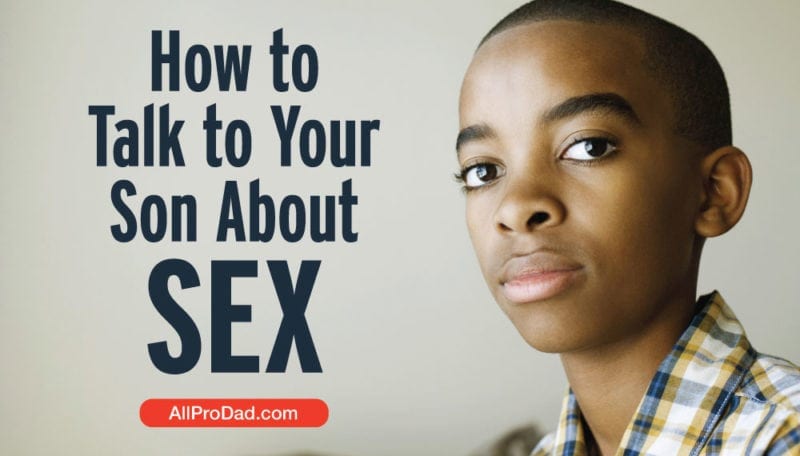 How to Talk to Your Son about Sex - All Pro Dad