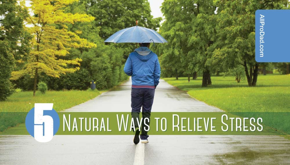 5 Natural Ways to Relieve Stress - All Pro Dad : All Pro Dad