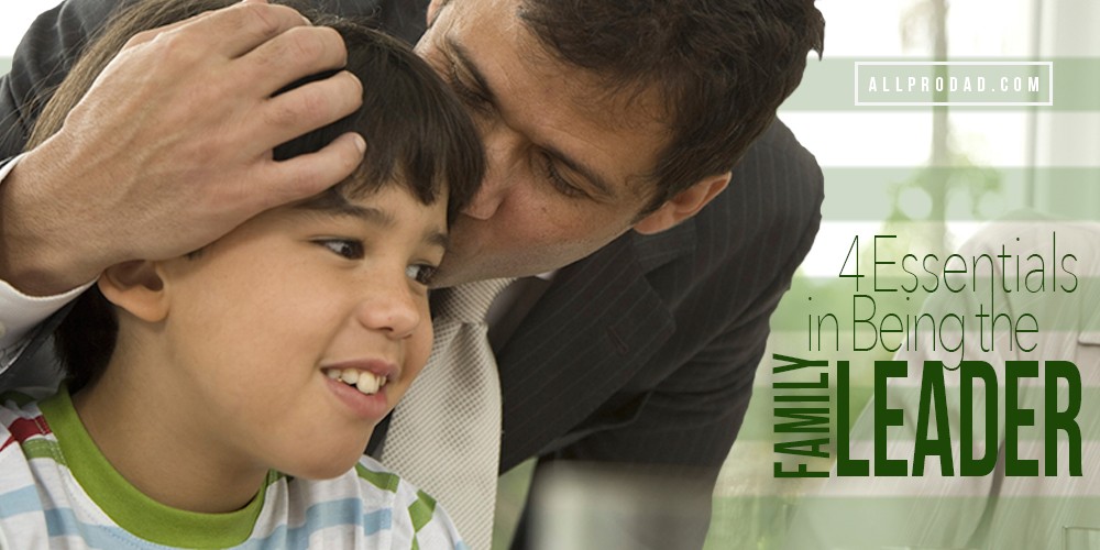 4 Essentials in Being the Family Leader All Pro Dad