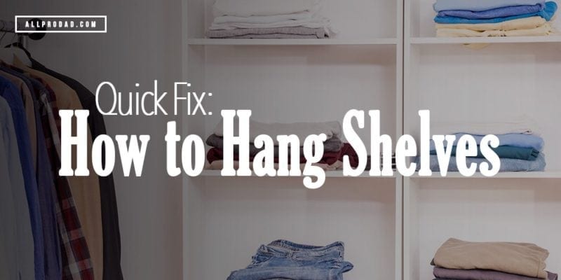 How To Hang Shelves All Pro Dad - How To Put Shelves On A Concrete Wall Without Drilling