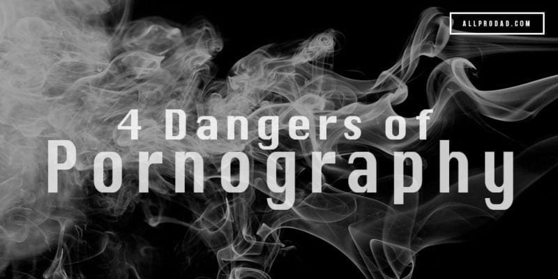 Ponography Movie - 4 Dangers of Pornography | All Pro Dad