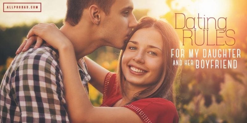 Dating Rules For My Daughter And Her Boyfriend All Pro Dad Dating Rules For My Daughter And Her Boyfriend All Pro Dad