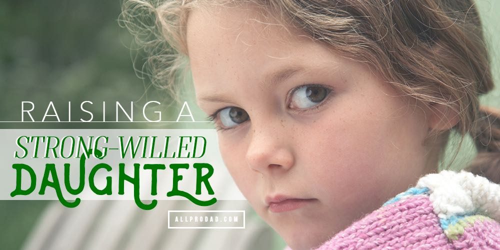 raising-a-strong-willed-daughter-all-pro-dad