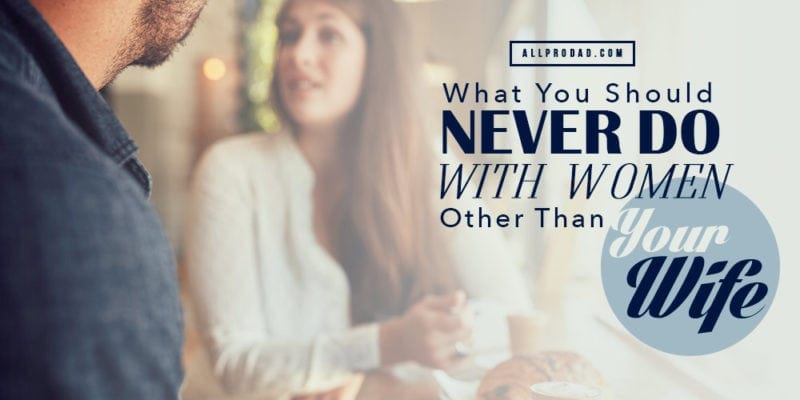 What You Should Never Do with Women Other Than Your Wife What You Should Never Do with Women Other Than Your Wife photo pic