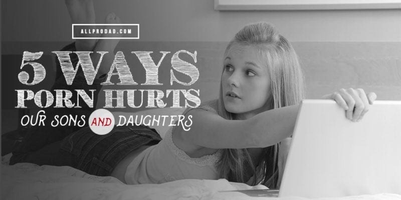 Real Father Daughter Porn - The Effects of Porn on Marriage | All Pro Dad