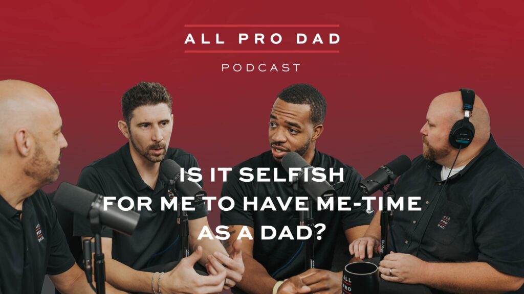 is it selfish to have me time as a dad