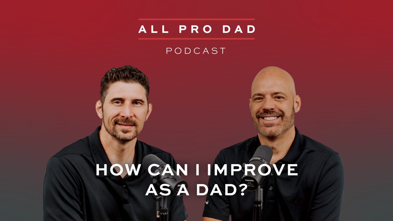 What Makes A Good Dad? - All Pro Dad